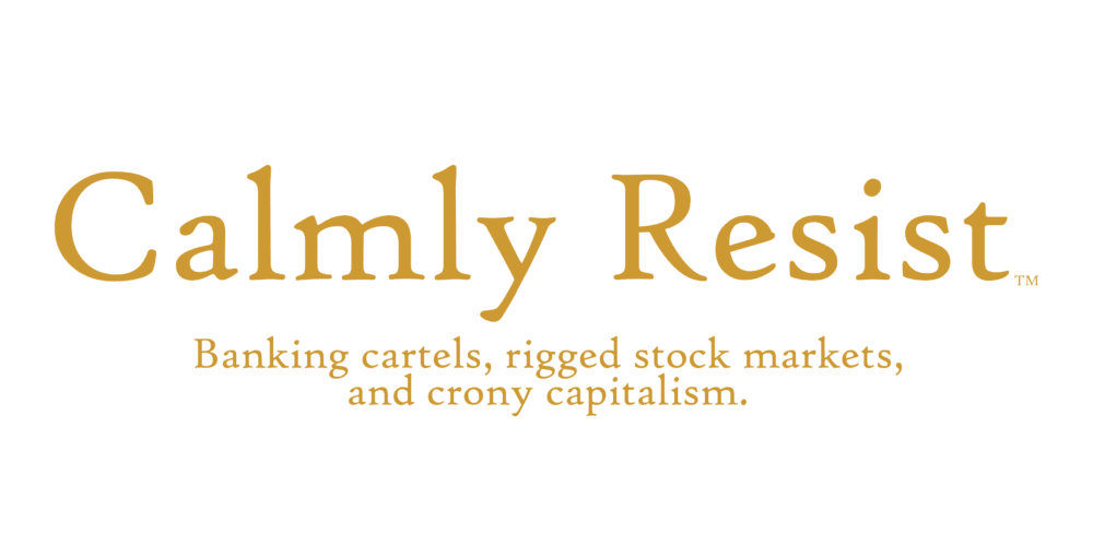Calmly Resist - banking cartels, rigged stock markets, and crony capitalism - Image 2
