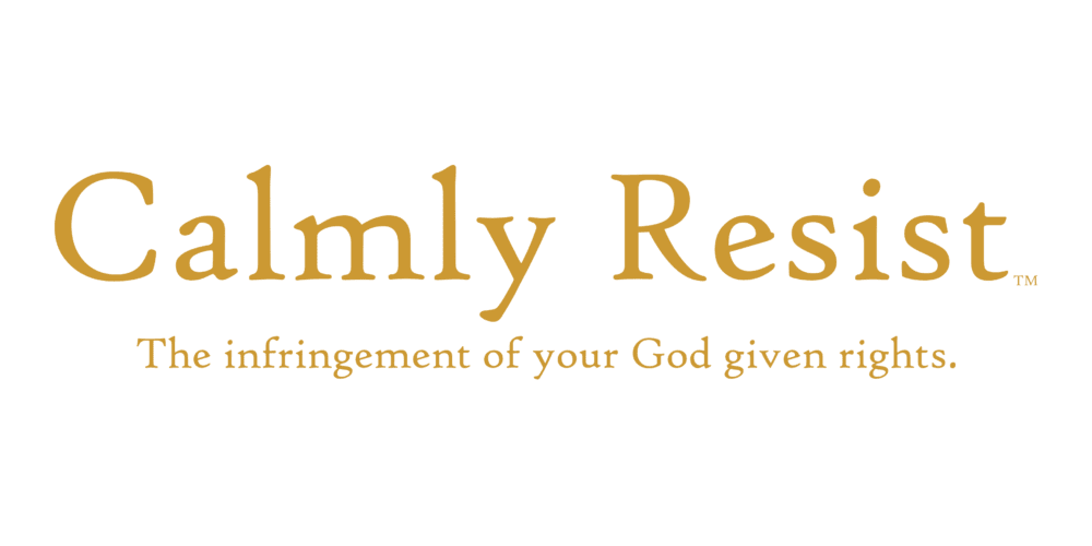 Calmly Resist - the infringement of your God given rights - Image 2