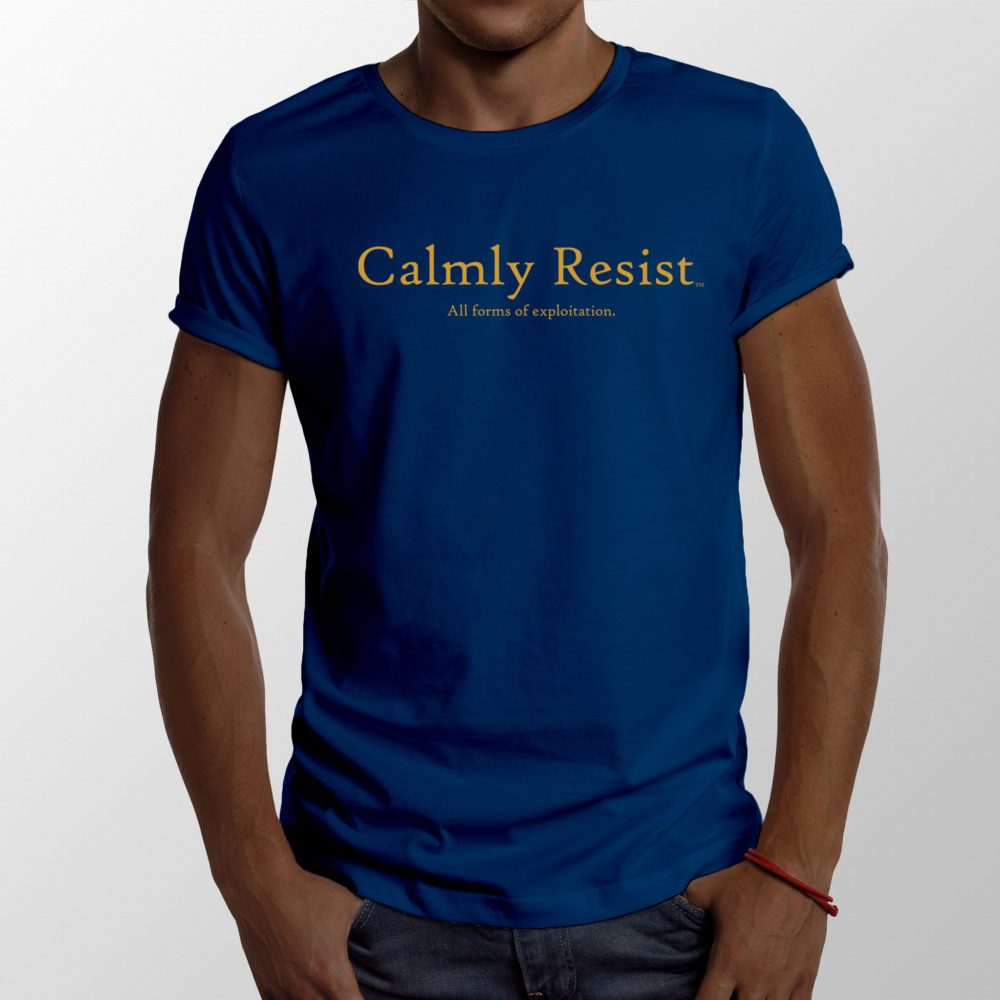 Calmly Resist - all forms of exploitation