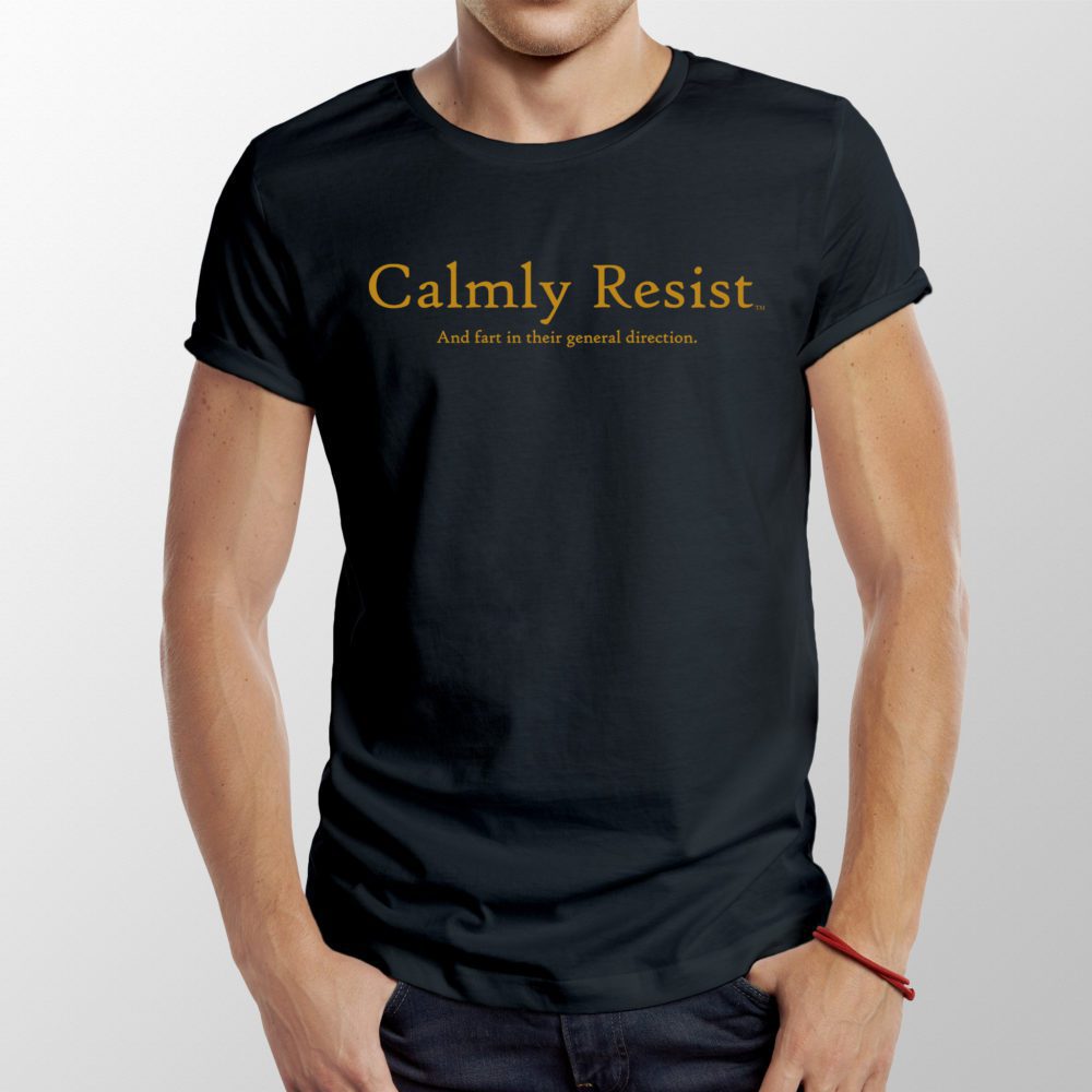 Calmly Resist - and fart in their general direction