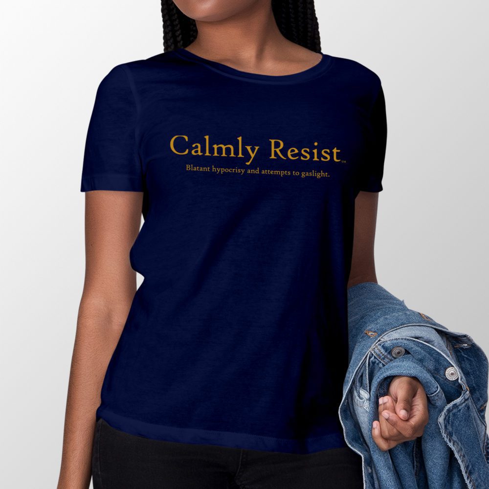 Calmly Resist - blatant hypocrisy and attempts to gaslight