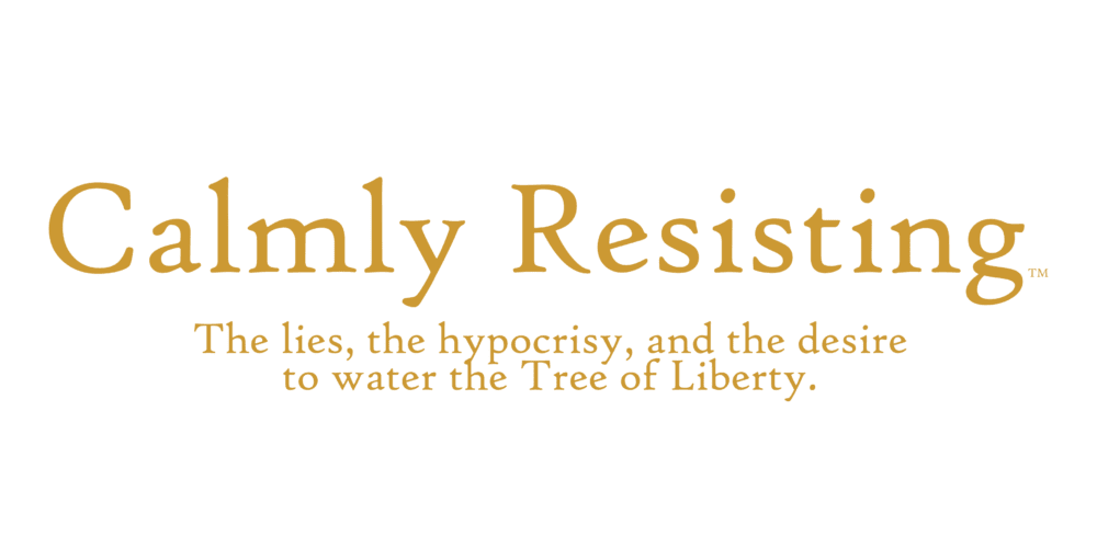 Calmly Resisting - the lies, the hypocrisy, and the desire to water the Tree of Liberty - Image 2