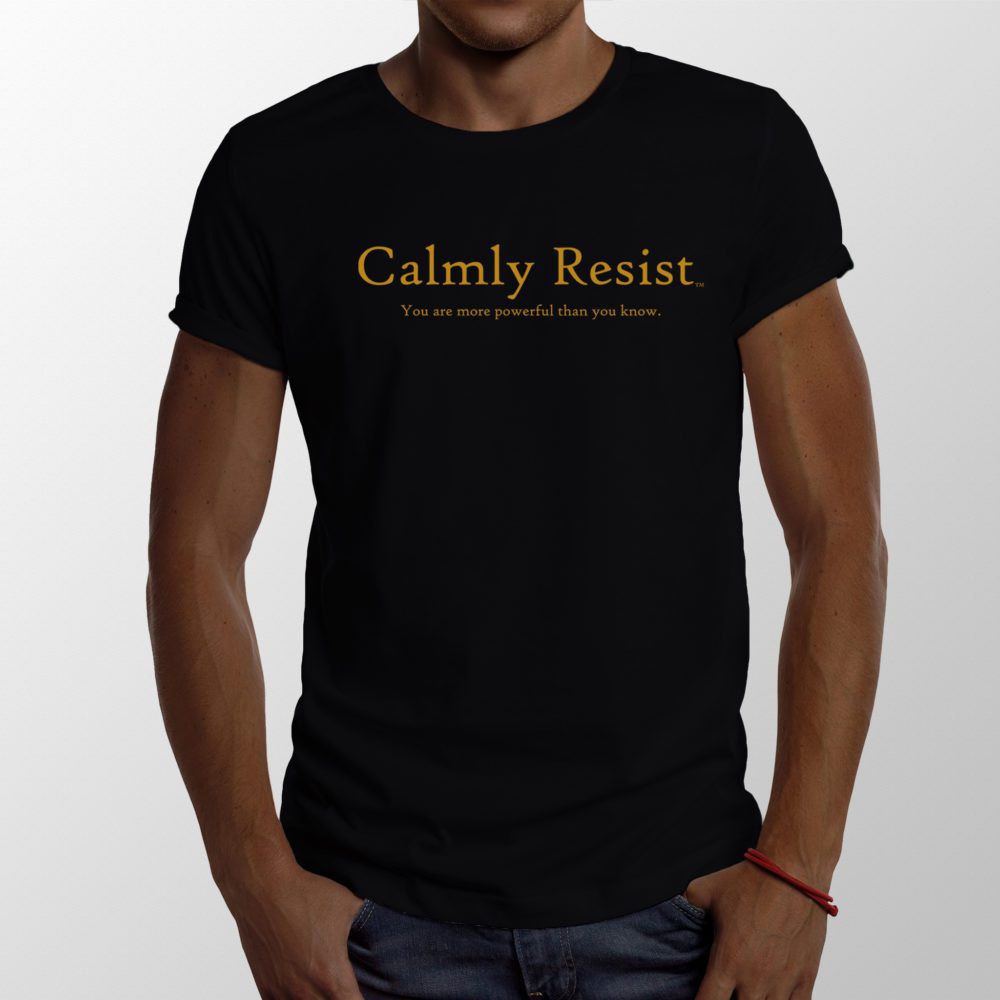 Calmly Resist - you are more powerful than you know