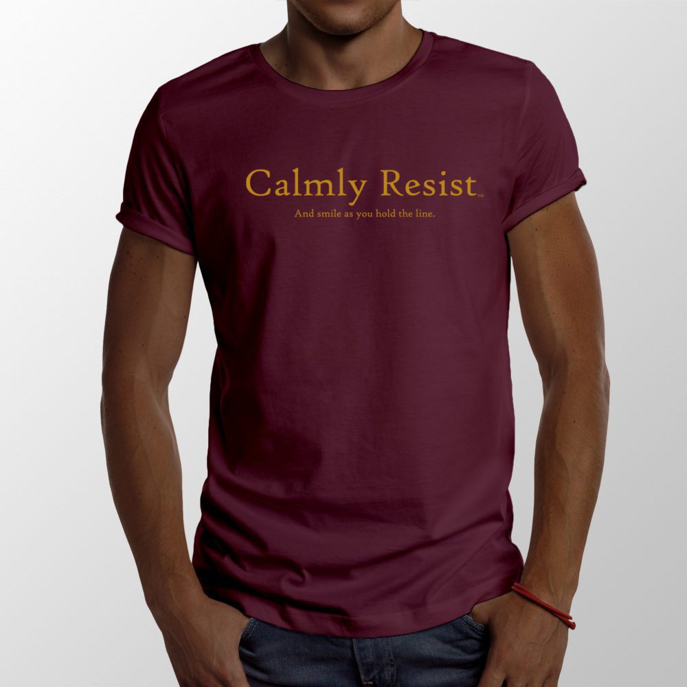 Calmly Resist - and smile as you hold the line