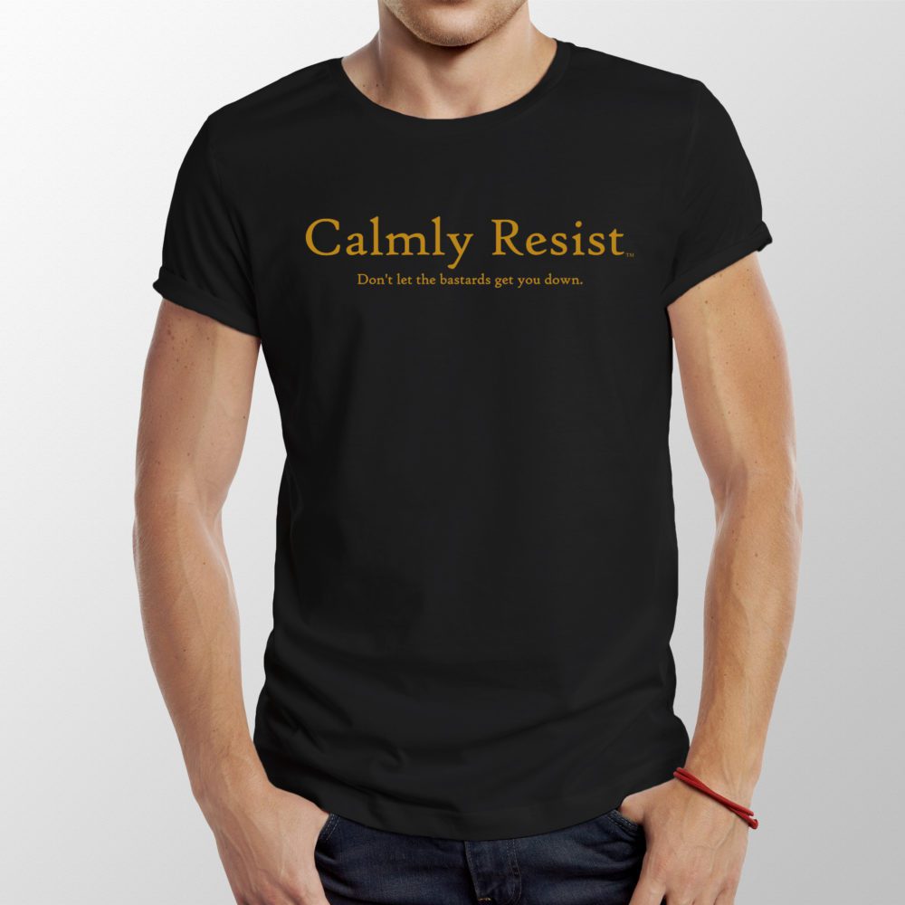 Calmly Resist - Don't let the bastards get you down